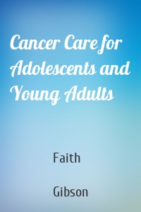 Cancer Care for Adolescents and Young Adults