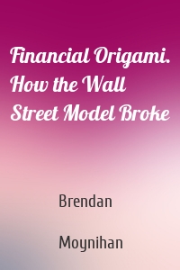 Financial Origami. How the Wall Street Model Broke