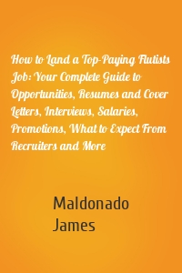 How to Land a Top-Paying Flutists Job: Your Complete Guide to Opportunities, Resumes and Cover Letters, Interviews, Salaries, Promotions, What to Expect From Recruiters and More