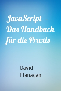 JavaScript  –  Das Handbuch für die Praxis
