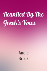 Reunited By The Greek's Vows