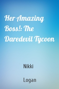 Her Amazing Boss!: The Daredevil Tycoon