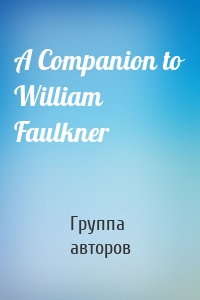 A Companion to William Faulkner