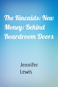 The Kincaids: New Money: Behind Boardroom Doors