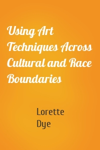 Using Art Techniques Across Cultural and Race Boundaries