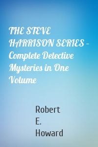 THE STEVE HARRISON SERIES – Complete Detective Mysteries in One Volume