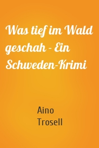 Was tief im Wald geschah - Ein Schweden-Krimi
