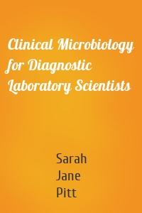 Clinical Microbiology for Diagnostic Laboratory Scientists