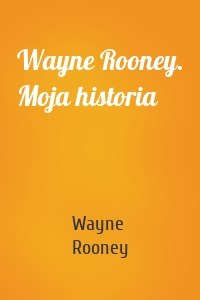 Wayne Rooney. Moja historia