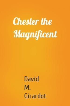 Обложка книги «Chester the Magnificent» — David M. Girardot