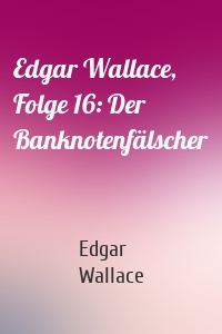 Edgar Wallace, Folge 16: Der Banknotenfälscher