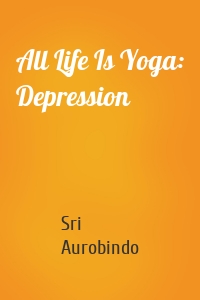 All Life Is Yoga: Depression