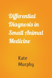 Differential Diagnosis in Small Animal Medicine
