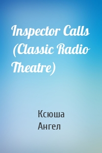 Inspector Calls (Classic Radio Theatre)