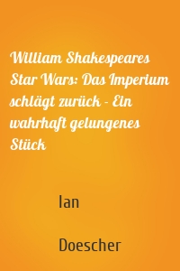 William Shakespeares Star Wars: Das Imperium schlägt zurück - Ein wahrhaft gelungenes Stück