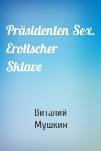 Präsidenten Sex. Erotischer Sklave