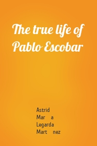 The true life of Pablo Escobar