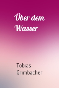 Über dem Wasser