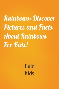 Rainbows: Discover Pictures and Facts About Rainbows For Kids!