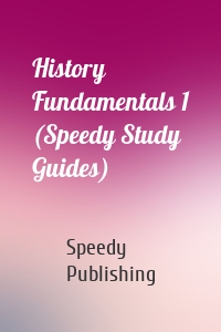 History Fundamentals 1 (Speedy Study Guides)