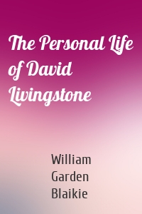 The Personal Life of David Livingstone