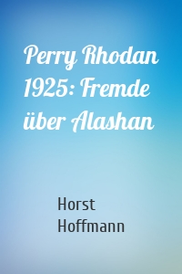 Perry Rhodan 1925: Fremde über Alashan