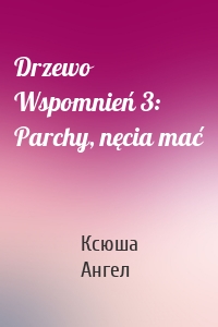 Drzewo Wspomnień 3: Parchy, nęcia mać