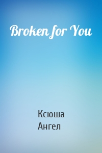 Broken for You
