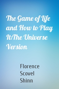 The Game of Life and How to Play It:The Universe Version