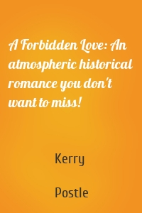 A Forbidden Love: An atmospheric historical romance you don't want to miss!