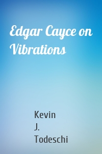 Edgar Cayce on Vibrations