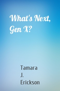 What's Next, Gen X?