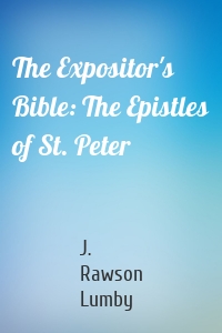 The Expositor's Bible: The Epistles of St. Peter