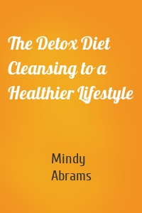 The Detox Diet Cleansing to a Healthier Lifestyle