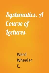 Systematics. A Course of Lectures