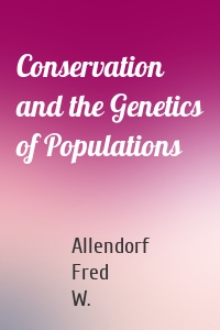 Conservation and the Genetics of Populations