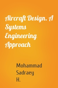 Aircraft Design. A Systems Engineering Approach