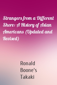 Strangers from a Different Shore: A History of Asian Americans (Updated and Revised)