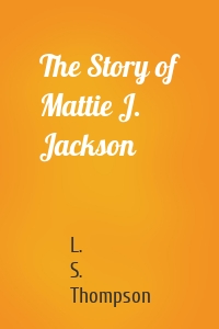 The Story of Mattie J. Jackson