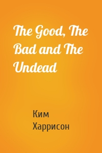 The Good, The Bad and The Undead