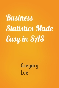 Business Statistics Made Easy in SAS