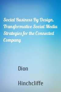 Social Business By Design. Transformative Social Media Strategies for the Connected Company