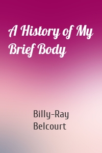 A History of My Brief Body