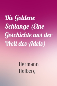 Die Goldene Schlange (Eine Geschichte aus der Welt des Adels)