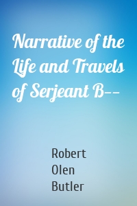 Narrative of the Life and Travels of Serjeant B——