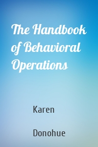 The Handbook of Behavioral Operations