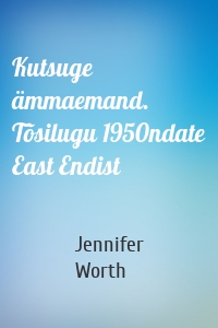 Kutsuge ämmaemand. Tõsilugu 1950ndate East Endist