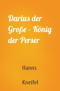 Darius der Große – König der Perser