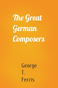 The Great German Composers