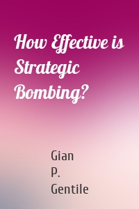 How Effective is Strategic Bombing?